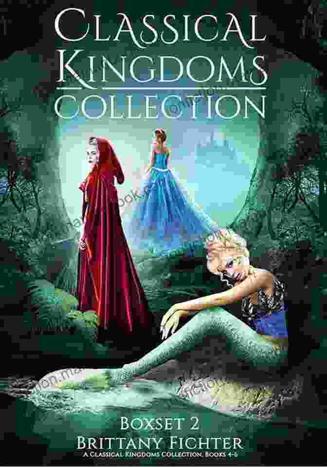 Classical Kingdoms Collection The Classical Kingdoms Collection Collection 2: Retellings Of Little Red Riding Hood The Little Mermaid Cinderella (The Classical Kingdoms Collection Series)