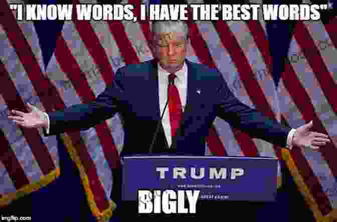 Donald Trump Saying 'I Know Words. I Have The Best Words.' Donald Trump S Best Covfefe Moments: Quotes By Donald Covfefe Trump