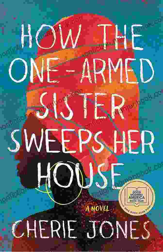 The One Armed Sister And Her Husband Return To The Village, Facing The Community's Disapproval With Newfound Confidence. How The One Armed Sister Sweeps Her House: A Novel