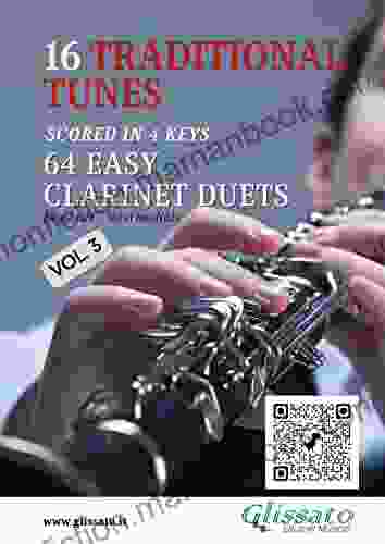 16 Traditional Tunes 64 Easy Clarinet Duets (Vol 3): Beginner/intermediate Level Scored In 4 Keys (16 Traditional Tunes Easy Clarinet Duets)