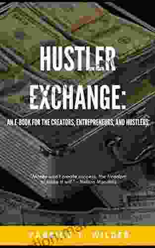 Hustler Exchange: An E For The Creators Entrepreneurs And Hustlers