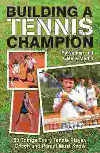 Building A Tennis Champion 30 Things Every Tennis Player Coach And Parent Must Know
