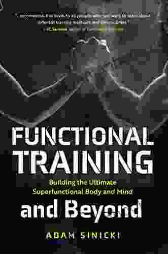 Functional Training And Beyond: Building The Ultimate Superfunctional Body And Mind (Building Muscle And Performance Weight Training Men S Health)