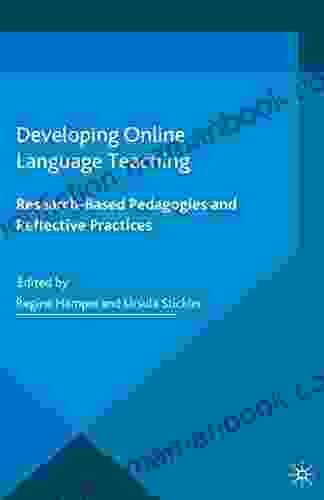 Developing Online Language Teaching: Research Based Pedagogies And Reflective Practices (New Language Learning And Teaching Environments)
