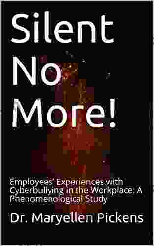Silent No More : Employees Experiences With Cyberbullying In The Workplace: A Phenomenological Study