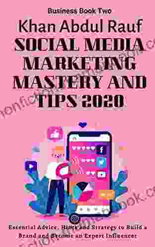 Social Media Marketing Mastery And Tips 2024: Essential Advice Hints And Strategy To Build A Brand And Become An Expert Influencer Using Facebook Twitter And Instagram