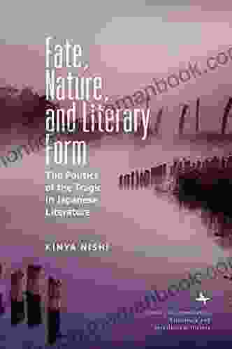 Fate Nature And Literary Form: The Politics Of The Tragic In Japanese Literature (Studies In Comparative Literature And Intellectual History)