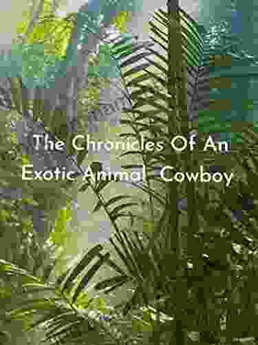 The Chronicles Of An Exotic Animal Cowboy: The Pearl Islands: From The Life Journals Of William Thacker (The Chronicles Of An Exotic Animal Cowboy From The Life Journals Of William Thacker)