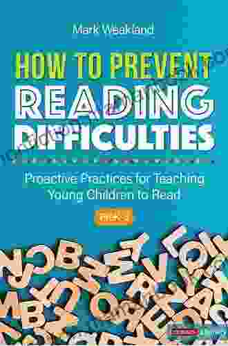 How To Prevent Reading Difficulties Grades PreK 3: Proactive Practices For Teaching Young Children To Read (Corwin Literacy)