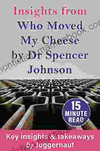 Insights From Who Moved My Cheese By Dr Spencer Johnson In 15 Minutes