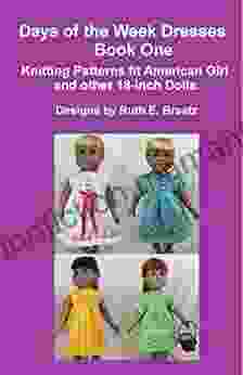 Days Of The Week Dresses 1: Knitting Patterns Fit American Girl And Other 18 Inch Dolls