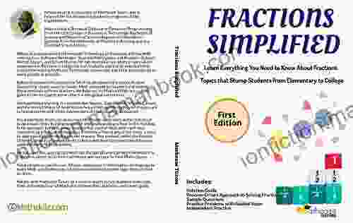 Fractions Simplified: Learn Everything You Need To Know About Fractions Topics That Stump Students From Elementary To College (Math Simplified 1)