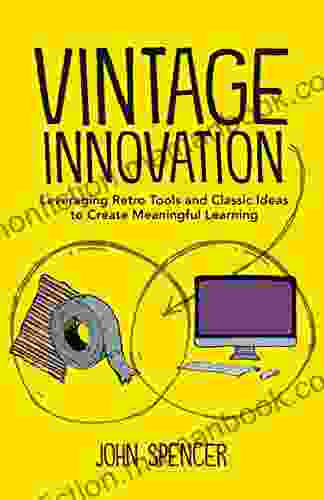 Vintage Innovation: Leveraging Retro Tools And Classic Ideas To Design Deeper Learning Experiences