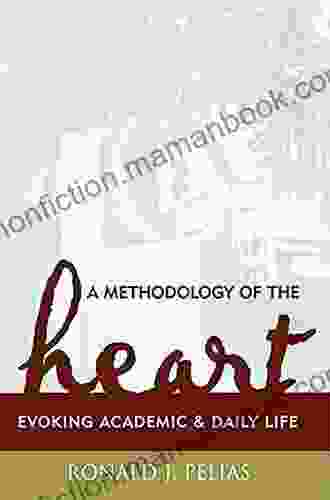 A Methodology Of The Heart: Evoking Academic And Daily Life (Ethnographic Alternatives 15)