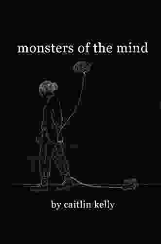 Monsters Of The Mind: By Caitlin Kelly