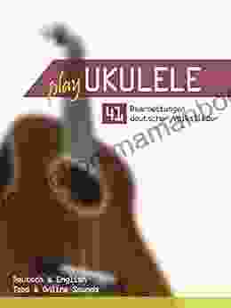 Play Ukulele 41 Bearbeitungen Deutscher Volkslieder Deutsch English Tabs Online Sounds (German Edition)