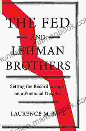 The Fed And Lehman Brothers: Setting The Record Straight On A Financial Disaster (Studies In Macroeconomic History)