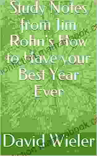 Study Notes From Jim Rohn S How To Have Your Best Year Ever (The Untraditional Guide To Radically Developing The Self)