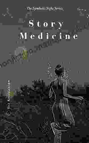 Story Medicine: Symbolic Remedy For Every Soul Sickness (Symbolic Sight 1)