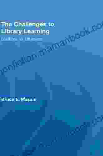 The Challenges To Library Learning: Solutions For Librarians (Routledge Studies In Library And Information Science 10)