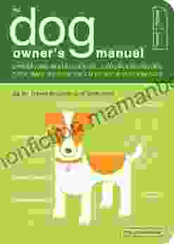 The Dog Owner S Manual: Operating Instructions Troubleshooting Tips And Advice On Lifetime Maintenance (Owner S And Instruction Manual 2)