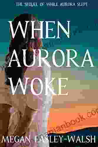 When Aurora Woke: The Sequel Of While Aurora Slept (Aurora: Sleeping Beauty Retold 2)