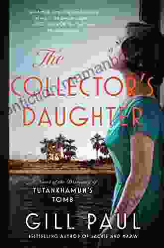 The Collector S Daughter: A Novel Of The Discovery Of Tutankhamun S Tomb