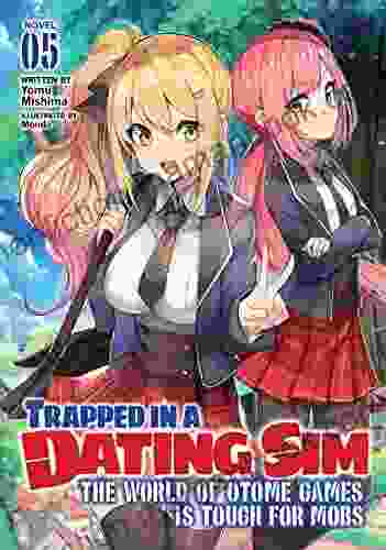Trapped In A Dating Sim: The World Of Otome Games Is Tough For Mobs (Light Novel) Vol 5