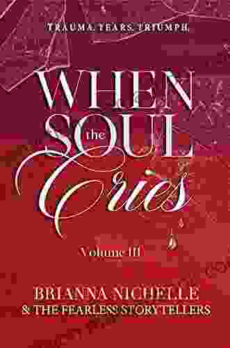 When The Soul Cries: Trauma Tears Triumph Vol III STRUGGLE LOVE