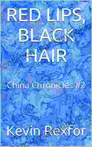 RED LIPS BLACK HAIR: China Chronicles #2 (Red Lips Black Hair China Chronicles)