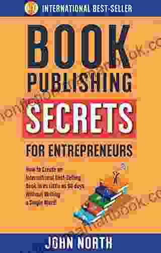 PUBLISHING SECRETS FOR ENTREPRENEURS: How To Create An International Best Selling In As Little As 90 Days Without Writing A Single Word