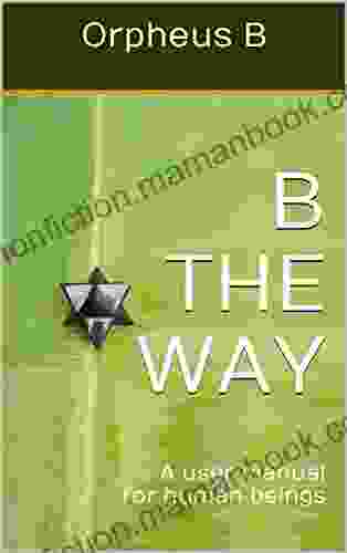 B The Way: A User Manual For Human Beings