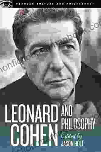 Leonard Cohen And Philosophy: Various Positions (Popular Culture And Philosophy 84)