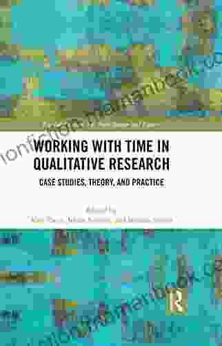 Working With Time In Qualitative Research: Case Studies Theory And Practice (Routledge Research In Anticipation And Futures)